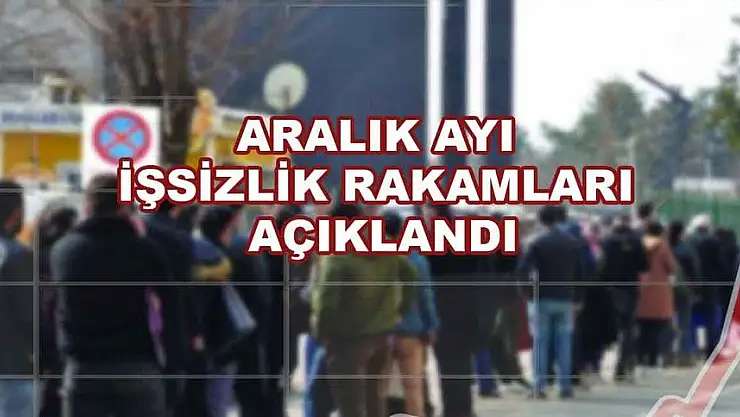 TÜİK İŞSİZLİK RAKAMLARINI AÇIKLADI