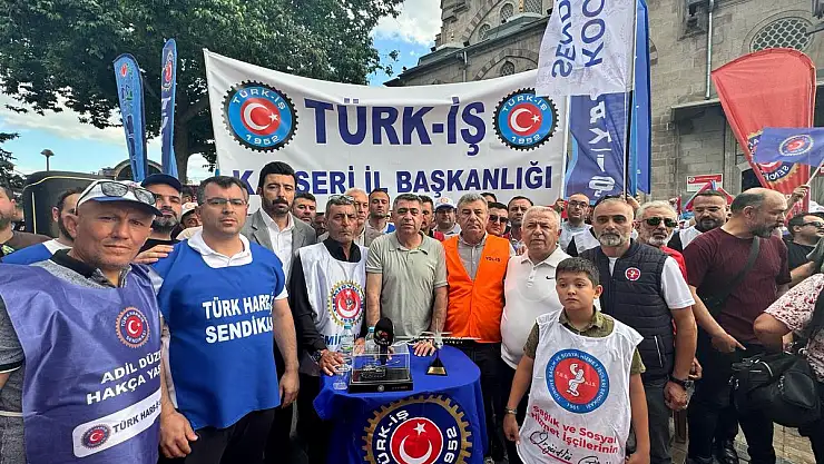 TÜRK-İŞ KAYSERİ'DEN ALANLARDA GÜÇLÜ MESAJ: 'ARTIK YETER, SABRIMIZ TAŞTI!'
