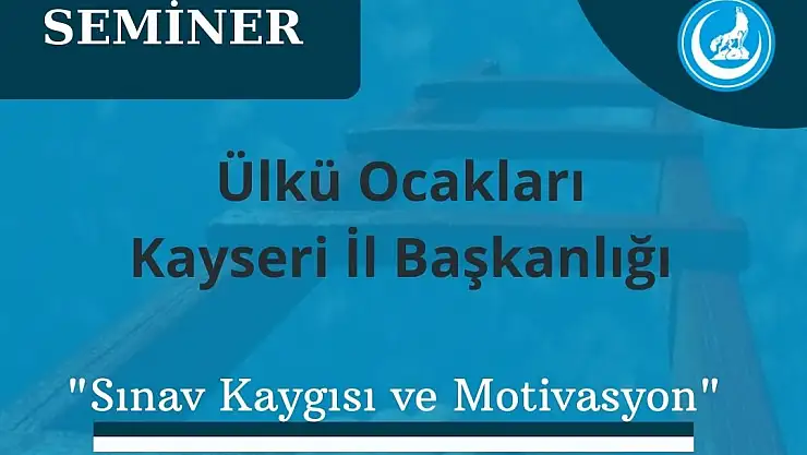ÜLKÜ OCAKLARI KAYSERİ İL BAŞKANLIĞI'NDAN ÖĞRENCİLERE 'SINAV KAYGISI VE MOTİVASYON' SEMİNERİ
