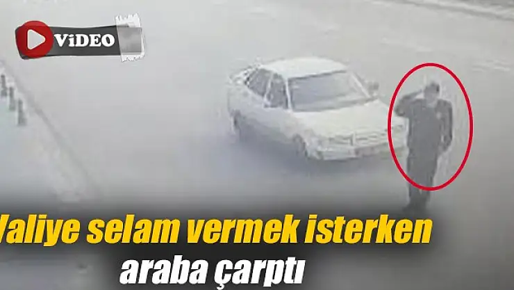 Valiye selam vermek isterken araba çarptı
