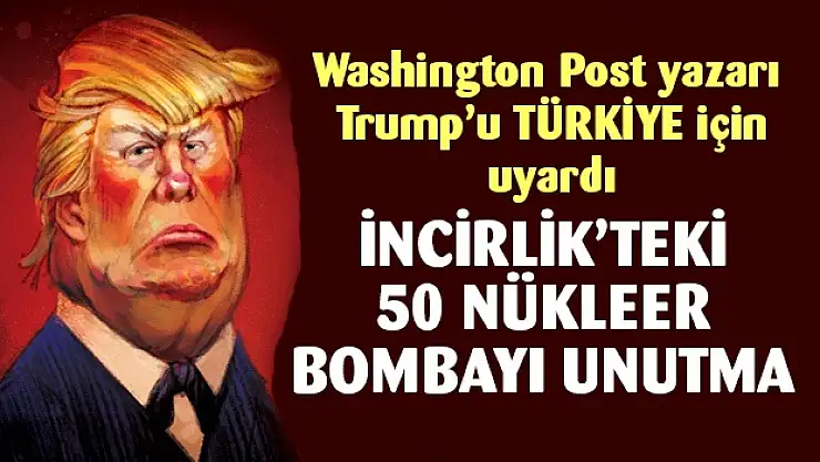 Washington Post Yazarından Trump'a İncirlik Uyarısı: 50 Nükleer Bombayı Unutma