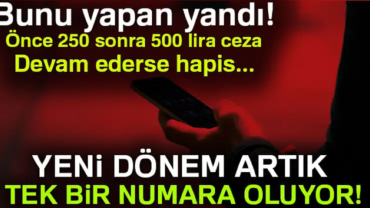 Yeni dönem artık tek bir numara oluyor!