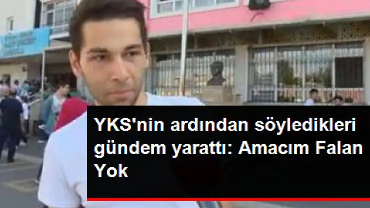 YKS'ye Giren Öğrencinin Söyledikleri Gündeme Oturdu: Amacım Falan Yok
