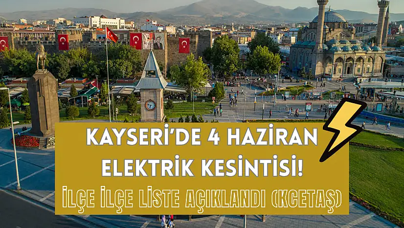 Kayseri'de 4 Haziran elektrik kesintisi! İlçe ilçe liste açıklandı (KCETAŞ)