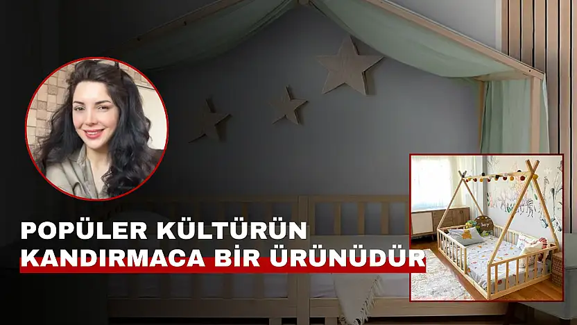 Uzman Psikolojik Danışman Göker: Montessori yataklar yeniden pazarlanan yer yatağıdır