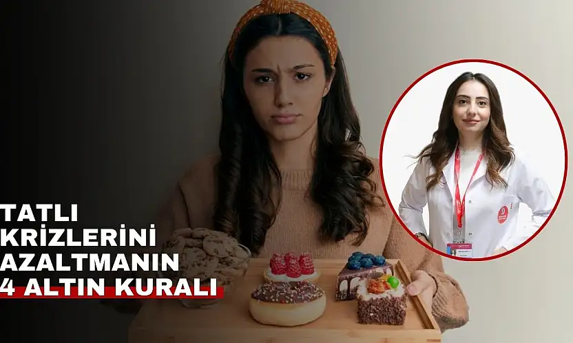 Diyetisyen Demircan'dan tatlı krizlerine son veren beslenme tüyoları