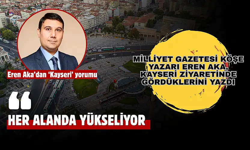 Eren Aka'dan 'Kayseri' yorumu: Şehir her alanda yükseliyor