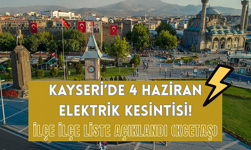 Kayseri'de 4 Haziran elektrik kesintisi! İlçe ilçe liste açıklandı (KCETAŞ)