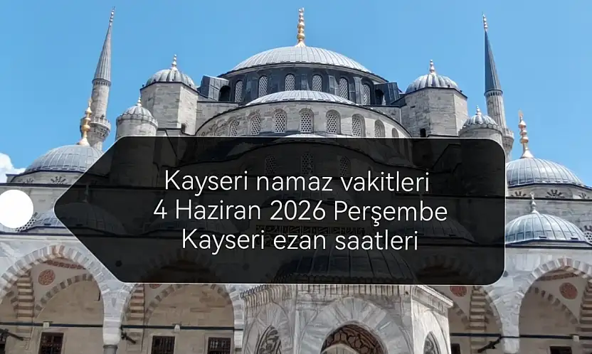Kayseri namaz vakitleri 4 Haziran 2026 Perşembe | Kayseri ezan saatleri